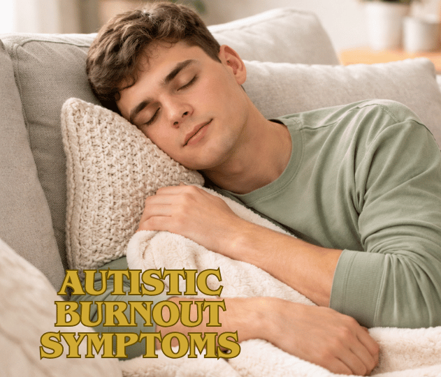 Autistic Burnout Symptoms: The Complete Guide to Early Signs, Common Triggers, Emotional & Physical Effects, Long-Term Impact, and Effective Coping, Self-Care & Recovery Strategies